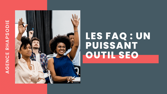 Les FAQ : un puissant outil SEO - Agence Rhapsodie, content marketing